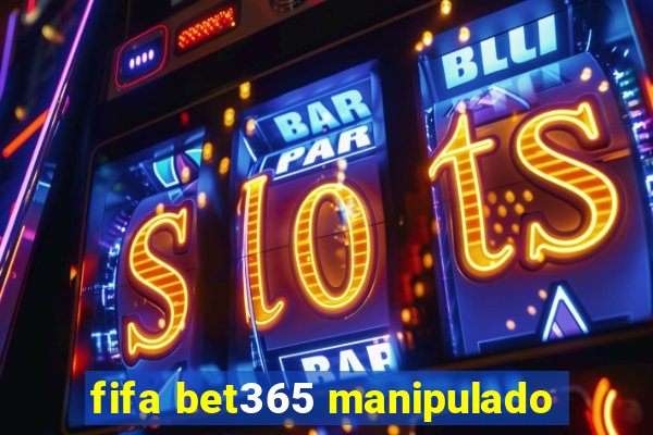 fifa bet365 manipulado